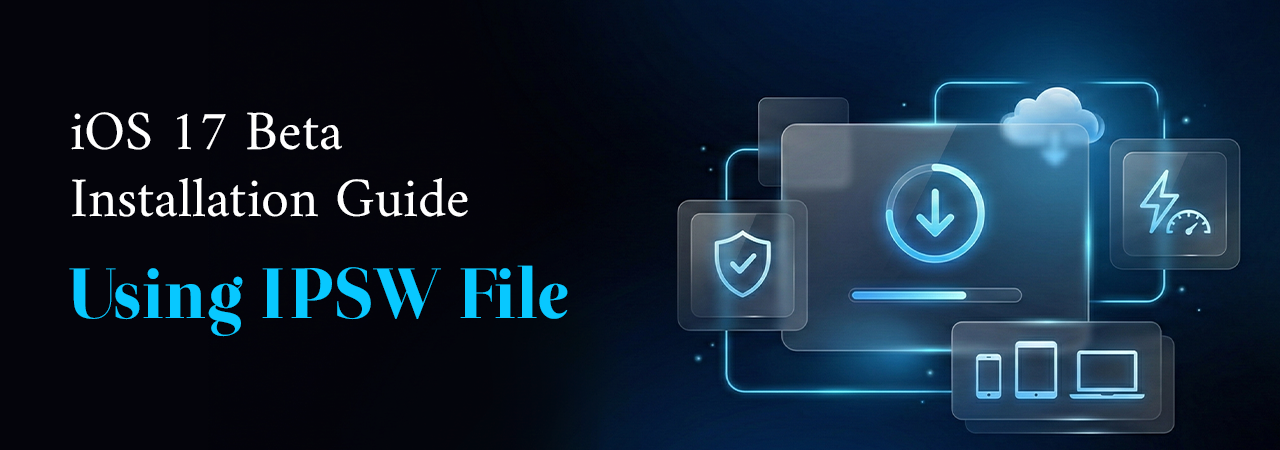 How to Download and Install iOS 17 Beta Using IPSW File (Full Guide)